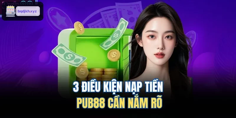 3 điều kiện nạp tiền HITCLUB cần nắm rõ