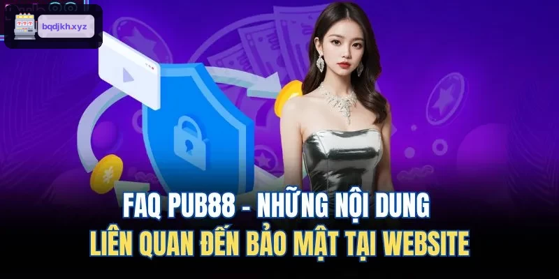 FAQ HITCLUB - Những nội dung liên quan đến bảo mật tại website