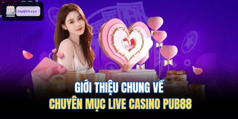 Giới thiệu chung về chuyên mục live casino HITCLUB