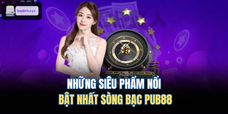 Những siêu phẩm nổi bật nhất sòng bạc HITCLUB
